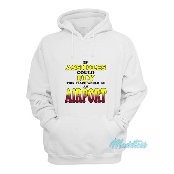 Drake If Assholes Could Fly Airport Hoodie