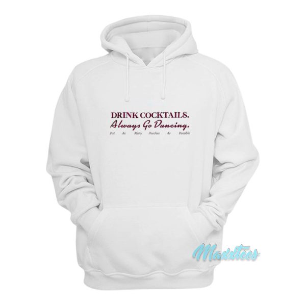 Drink Cocktails Always Go Dancing Hoodie