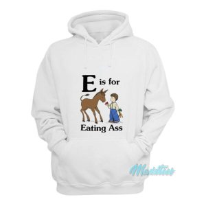 E Is For Eating Ass Hoodie 1 E Is For Eating Ass Hoodie 2