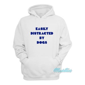 Easily Distracted By Dogs Hoodie 1