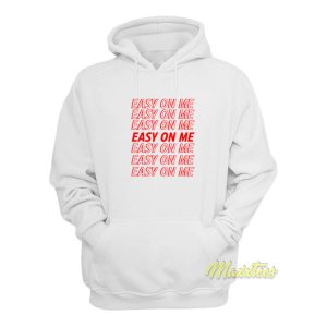 Easy On Me Hoodie 1