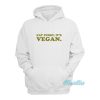 Eat Pussy It’s Vegan Hoodie