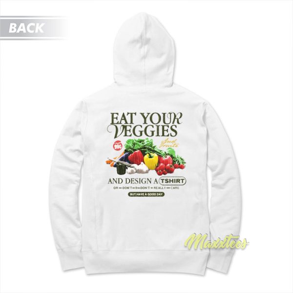 Eat Your Veggies But Have A Good Day Hoodie