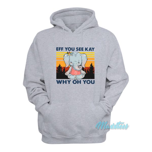 Elephant Yoga Eff You See Kay Why Oh You Hoodie