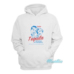 Enjoy Tequila The Breakfast Of Champions Hoodie 1