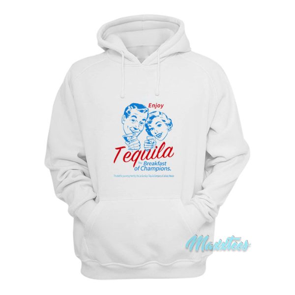 Enjoy Tequila The Breakfast Of Champions Hoodie