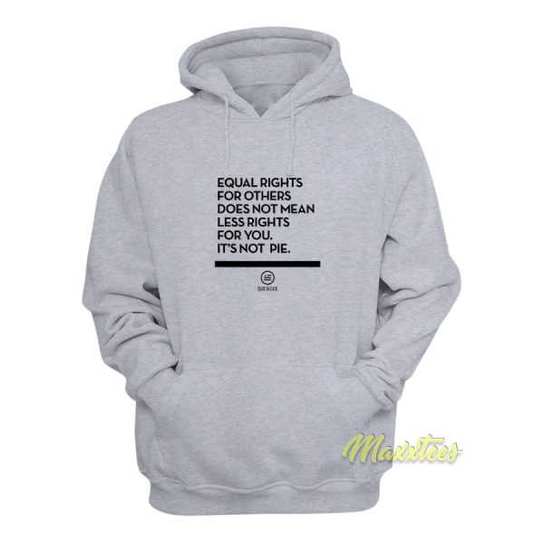 Equal Rights For Others Does Not Mean Less Hoodie