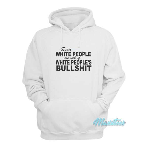 Even White People Are Sick Of White People’s Bullshit Hoodie