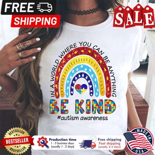 Rainbow In a world where you can be anything be kind autism awareness shirt