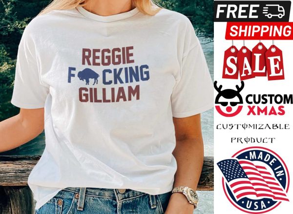 Reggie Fucking Gilliam shirt