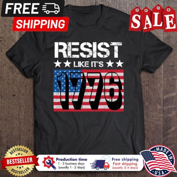 Resist Like Its 1776 American Flag shirt