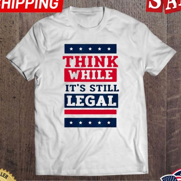 Rihanna Singer Think While Its Still Legal Anti Government shirt