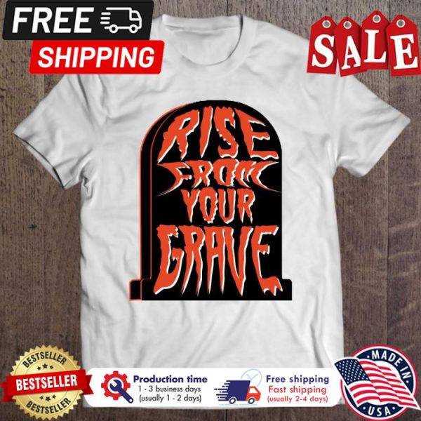 Rise From Your Grave halloween shirt