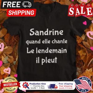 Sandrine quand elle chante le lendemain il pleut shirt