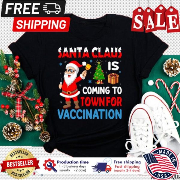 Santa Claus is coming to town for vaccination christmas shirt