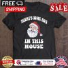 Santa Claus theres soem hos in this house christmas shirt