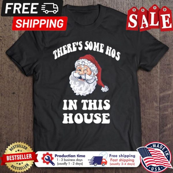 Santa Claus theres soem hos in this house christmas shirt