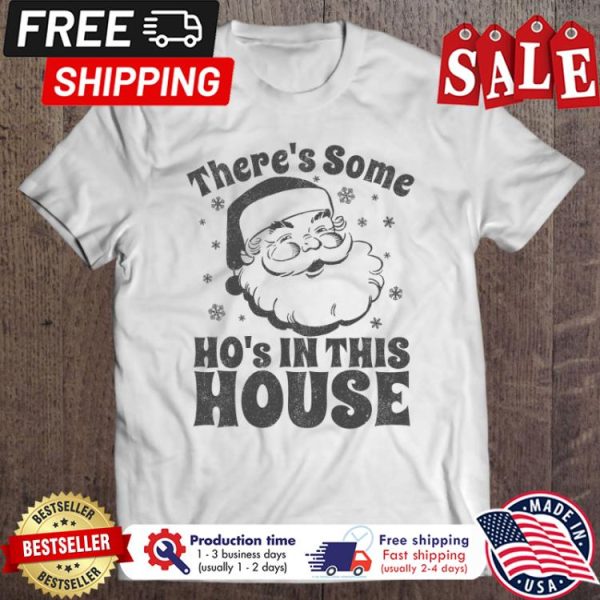 Santa Claus theres some hos in this house christmas shirt