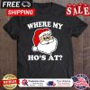 Santa Claus where my hos at christmas shirt
