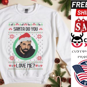 Santa Do You Love Me Drake Ugly Christmas shirt