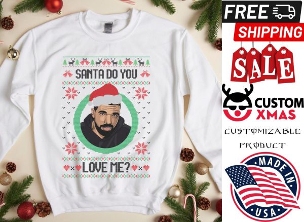 Santa Do You Love Me Drake Ugly Christmas shirt