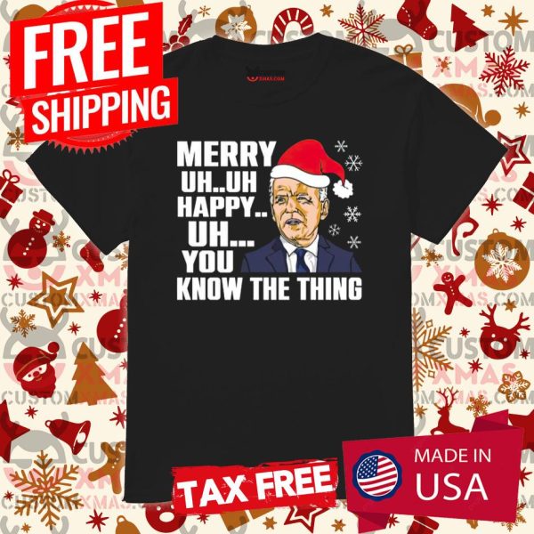 Santa Joe Biden Merry Uh Uh Happy Uh You Know The Thing Joe Biden Merry Christmas Shirt