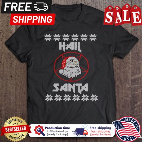 Santa hail santa ugly xmas christmas shirt