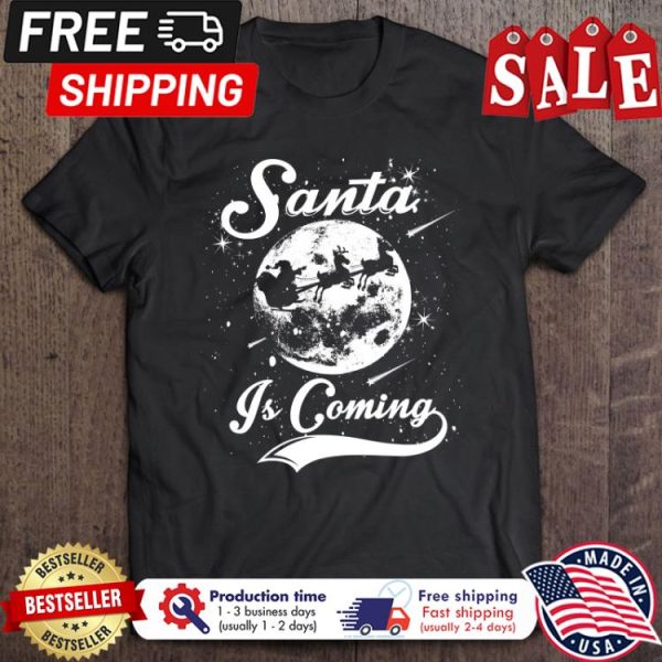 Santa is coming christmas shirt