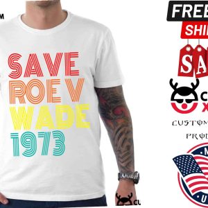 Save Roe V Wade 1973 Shirt
