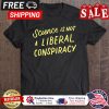 Science Is Not A Liberal Conspiracy shirt
