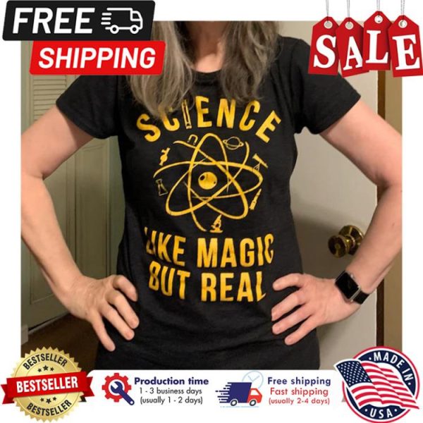 Science Like Magic But Real shirt