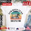 Sew much to do sew little time retro sunset vintage shirt