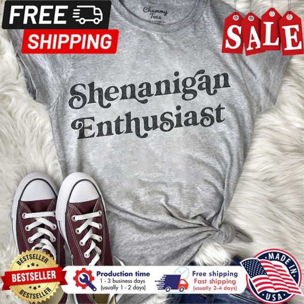 Shenanigan enthusiast shirt