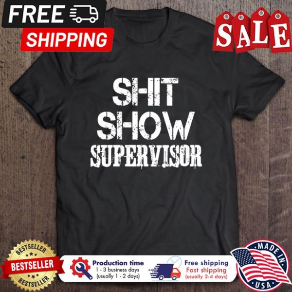 Shit show supervisor shirt