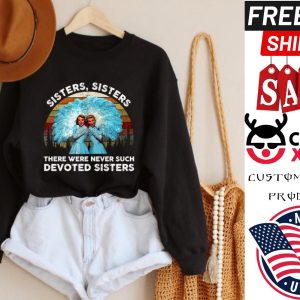 Sisters Sisters There Were Never Such Devoted Sisters Vintage Twin shirt