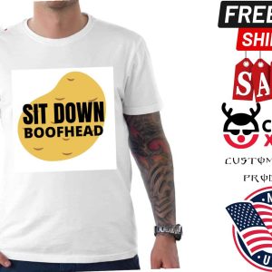 Sit Down Boofhead Shirt