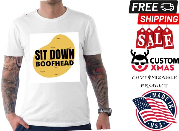 Sit Down Boofhead Shirt