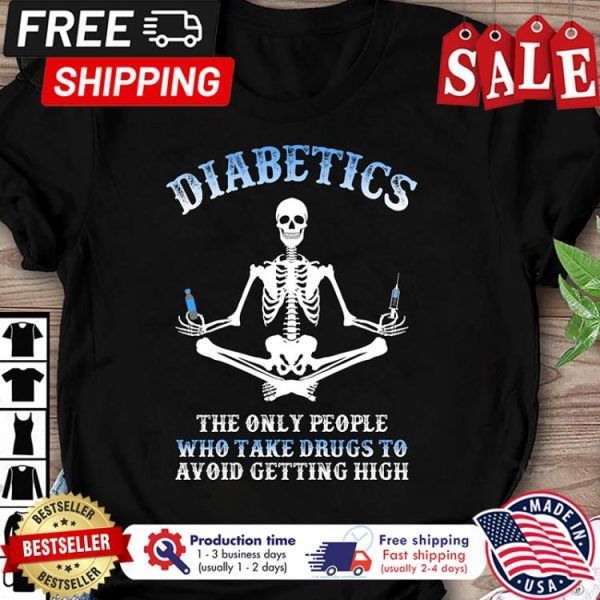 Skeleton Yoga diabetics the only people who take drugs to avoid getting high shirt