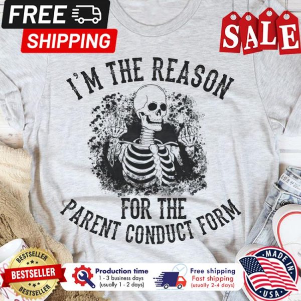 Skeleton im the reason for the parent conduct form halloween shirt