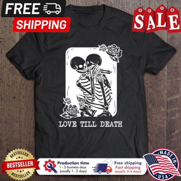 Skeleton love till death halloween shirt