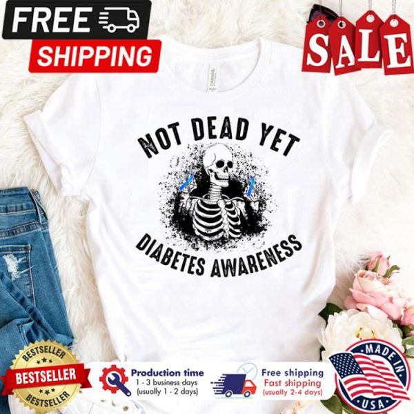 Skeleton not dead yet diabetes awareness shirt