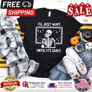 Skelton ill just wait until its quiet halloween back to school shirt