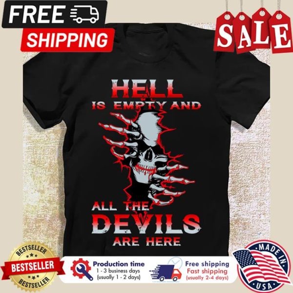 Skull hell is empty and all the devils are here shirt