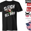 Sleigh all day A Santa Claus Christmas shirt