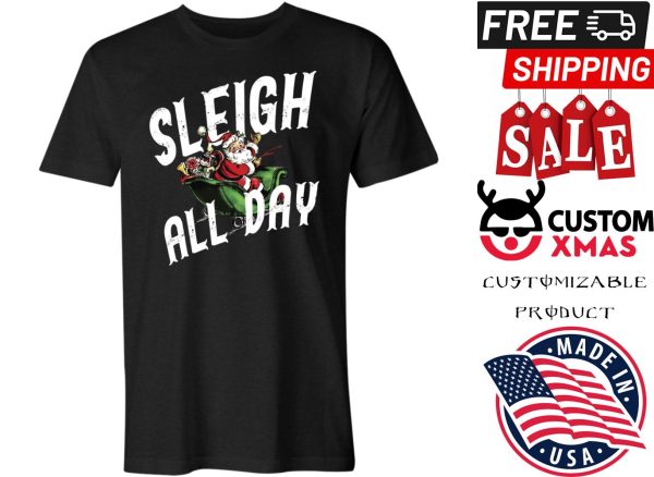 Sleigh all day A Santa Claus Christmas shirt