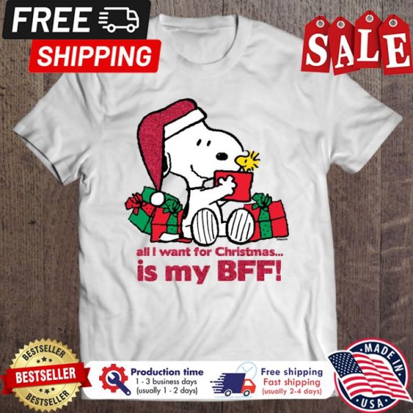 Snoopy all I want for christmas is my BFF shirt