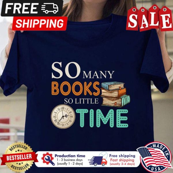 So many books so little time shirt