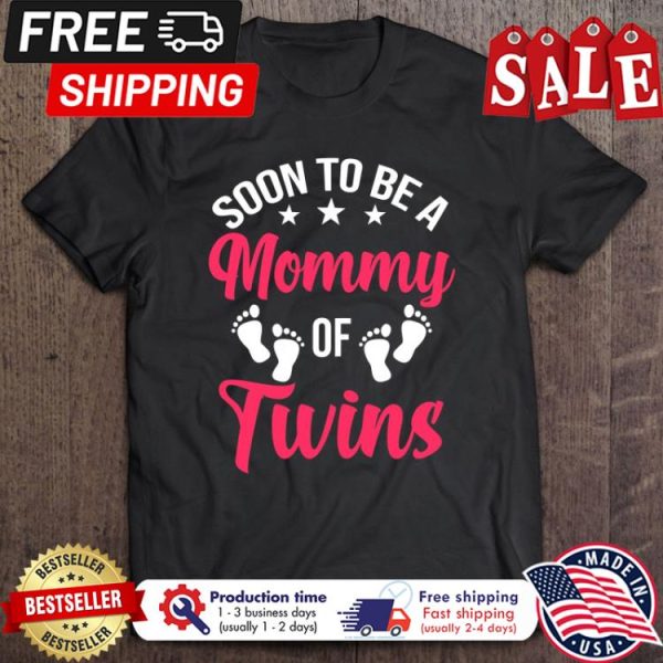 Soon To Be A Mommy Of Twins shirt