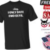 Sorry I Only Date Emo Guys Shirt