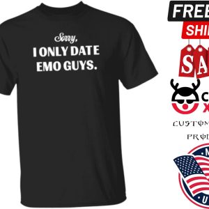 Sorry I Only Date Emo Guys Shirt